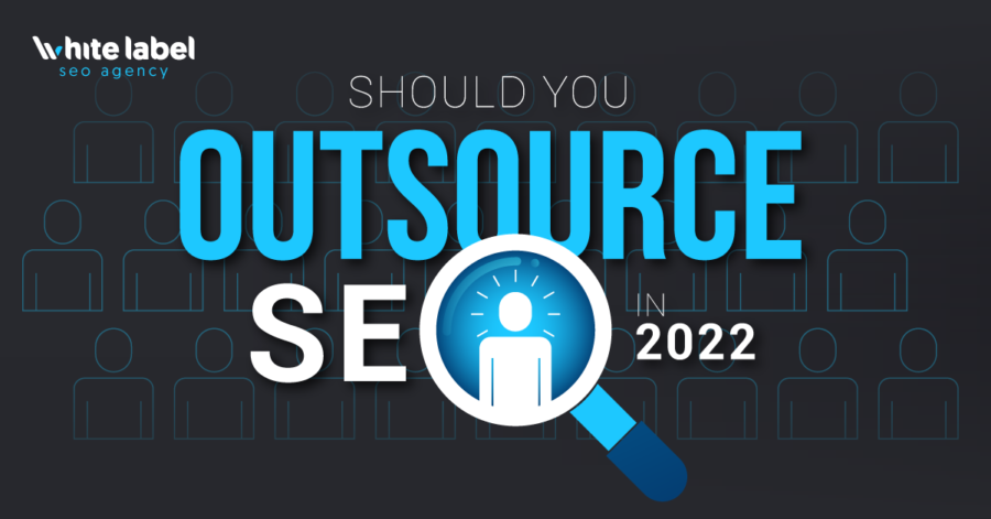 Should You Outsource SEO in 2022?